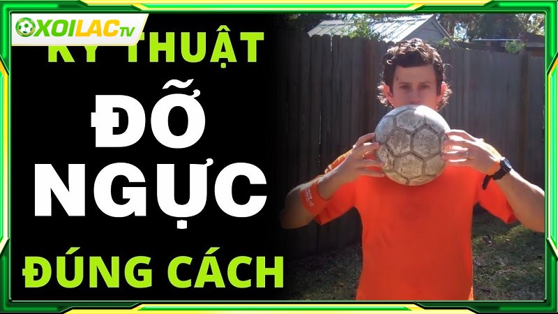 Kỹ thuật kiểm soát bóng bằng ngực là gì? Kỹ thuật kiểm soát bóng bằng ngực là gì?