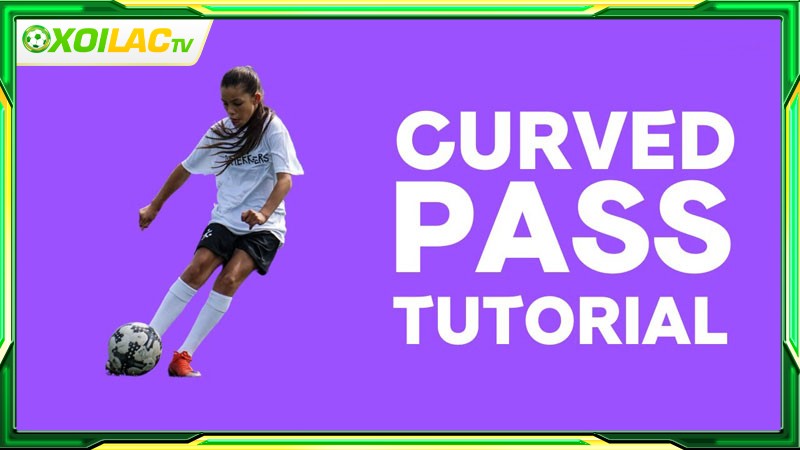 Kỹ thuật Curved Pass là gì? Kỹ thuật Curved Pass là gì?